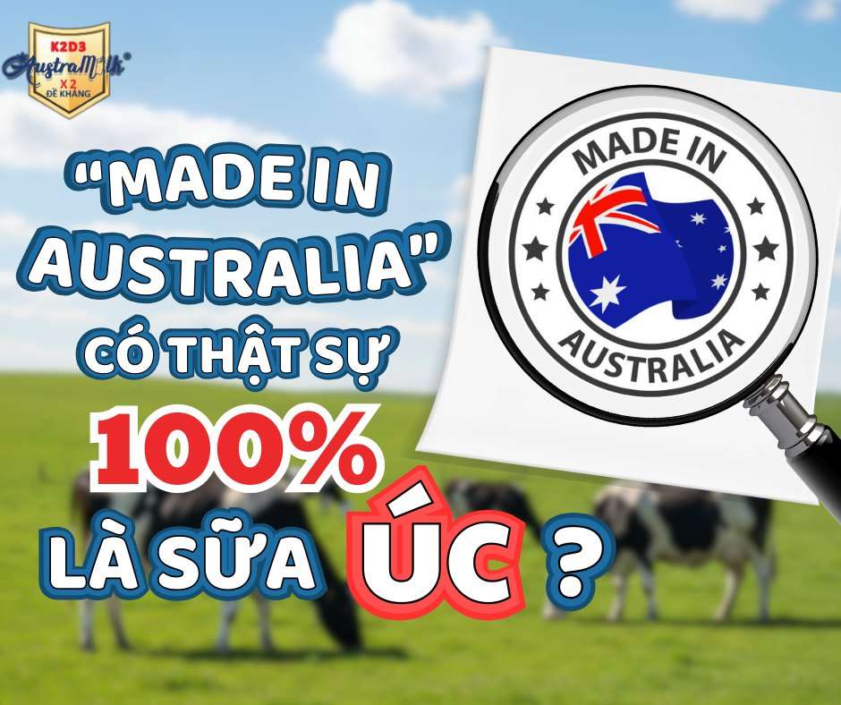 GIẢI MÃ NHÃN “MADE IN AUSTRALIA”: SỮA AUSTRAMILK CÓ THẬT SỰ 100% SỮA ÚC?